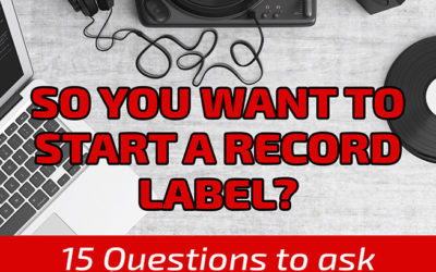 15 Questions to Ask Yourself Before Launching a Record Label